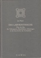 Jan Pieper: DAS LABYRINTHISCHE. Über die Idee des Verborgenen, Rätselhaften, Schwierigen in der Geschichte der Architektur