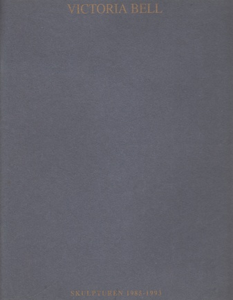 VICORIA BELL. SKULPTUREN 1985-1993