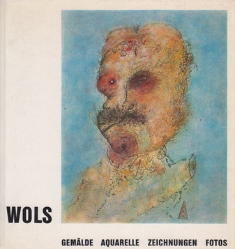 WOLS. GEMÄLDE. AQUARELLE. ZEICHNUNGEN. FOTOS