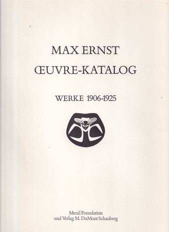 MAX ERNST. OEUVRE-KATALOG. WERKE 1906 - 1925
