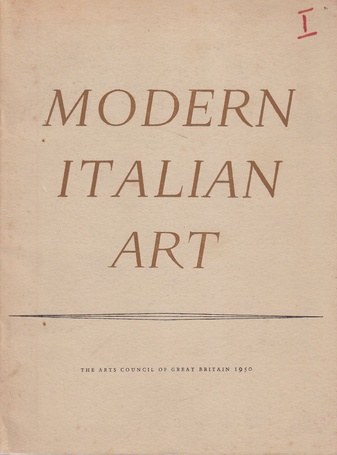 Modern italian art. An Exhibition of Paintings and Sculpture held under the auspices of the Amici di Brera and the Italian Institute