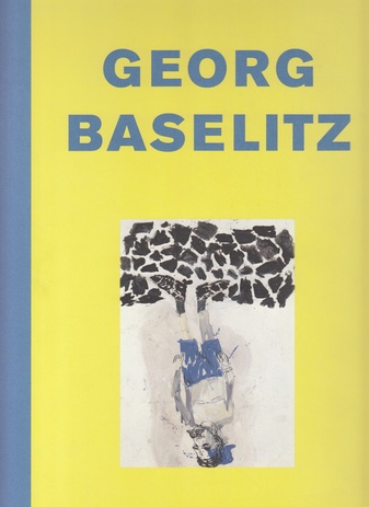 Georg Baselitz. Neue Bilder. 