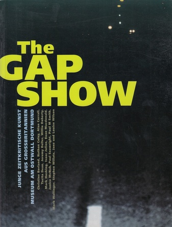 The GAP SHOW. Junge zeitgenössische Kunst aus Grossbritannien/ Young Critical Art from Great Britain, Museum am Ostwaall Dortmund, 26. Mai bis 25. August 2002