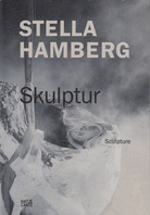 Stella Hamberg. Skulptur / Sculpture. Mönchehaus Museum Goslar, 14.5. - 31.7. 2011