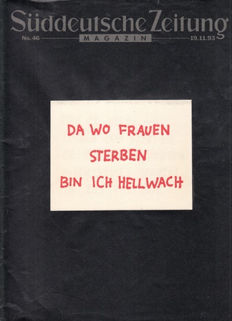 Süddeutsche Zeitung Magazin Edition No. 46. 19.11.1993. Jenny Holzer. DA WO FRAUEN STERBEN BIN ICH HELLWACH