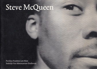 Steve McQueen. Portikus Frankfurt am Main/ Stedelijk Van Abbemuseum Eindhoven