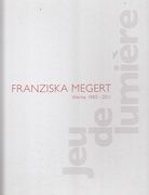 FRANZISKA MEGERT. Werke 1980 - 2011 [jeu de lumiere]