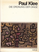 Paul Klee. DIE ORDNUNG DER DINGE. Bilder und Zitate zusammengestellt und kommentiert von Tilman Osterwold