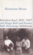 Hermann Hesse: Briefwechsel 1921 - 1927 mit Hugo Ball und Emmy Ball-Hennings