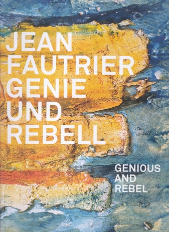 JEAN FAUTRIER. GENIE UND REBELL/ GENIOUS AND REBEL