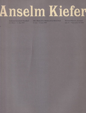 Anselm Kiefer. Städtische Kunsthalle Düsseldorf, 24. März - 5. Mai 1984; ARC/Musee d' Art Moderne de la Ville de Paris, 11 mai-21 juin 1984; The Israel Museum, Jerusalem, July 31-September 30 1984  [mit Beigabe: Zeitungsartikel]