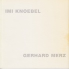 IMI KNOEBEL. 5.Juni - 3.Juli 1988. Gerhard Merz. 10.Juli - 7.August 1988