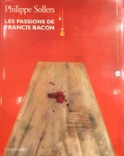 Phillippe Sollers. LES PASSIONS DE FRANCIS BACON