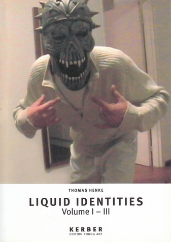 THOMAS HENKE. LIQUID IDENTITIES Volume I-III [1-3]