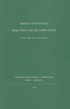 MERET OPPENHEIM. Kaspar Hauser oder die Goldene Freiheit. Textvorlage für ein Drehbuch
