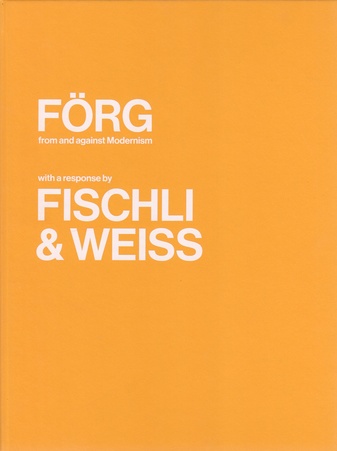 FÖRG from and against Modernism/ with a response by FISCHLI & WEISS