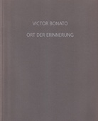 VICTOR BONATO. ORT DER ERINNERUNG. MIT EINEM GEDICHT VON TONINO GUERRA