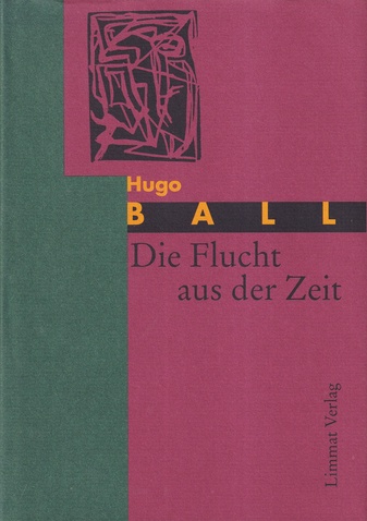 Hugo Ball. Die Flucht aus der Zeit