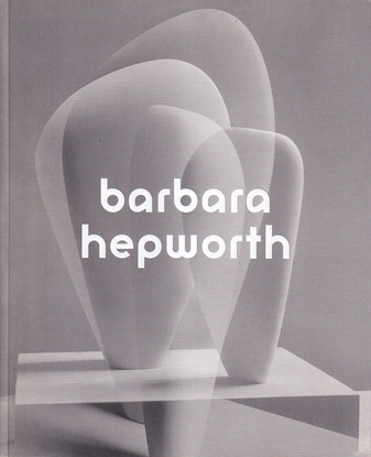 Barbara Hepworth. sculpture for a modern world