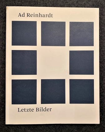 Ad Reinhardt. Letzte Bilder. Ad Reinhardt und Josef Albers - Eine Begegnung