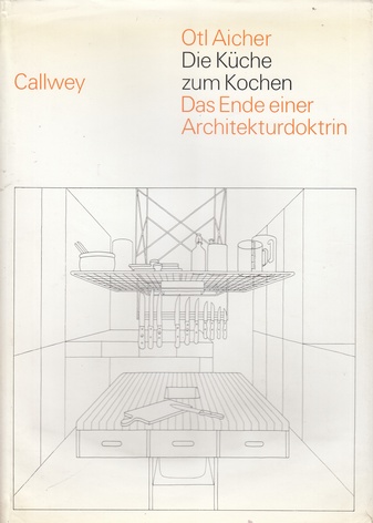 Otl Aicher. Die Küche zum Kochen. Das Ende der Architekturdoktrin