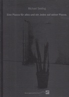 Michael Seeling. Eine Piazza für alles und Jedes auf seiner Piazza