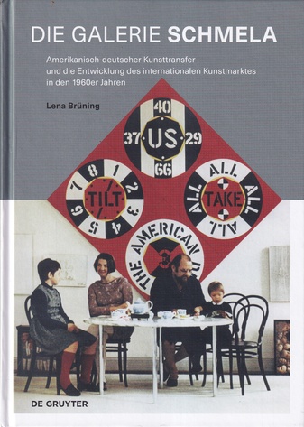 Lena Brüning: DIE GALERIE SCHMELA. Amerikanisch-deutscher Kunsttransfer und die Entwicklung des internationalen Kunstmarktes in den 1960er Jahren