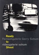 Ready to Shoot. Fernsehgalerie Gerry Schum/ videogalerie schum
