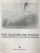 Von Arakawa bis Winzer. Arbeiten auf Papier aus der Graphischen Sammlung