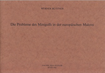 Werner Büttner. Die Probleme des Minigolfs in der europäischen Malerei