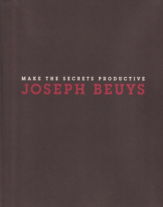 JOSEPH BEUYS. MAKE THE SECRETS PRODUCTIVE. Sculptures and Objects