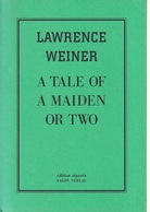 LAWRENCE WEINER. A TALE OF MAIDEN OR TWO. edition separee # 1