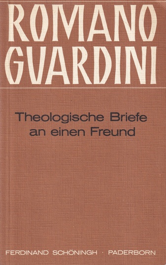 ROMANO GUARDINI. Theologische Briefe an einen Freund. Einsichten an der Grenze des Lebens