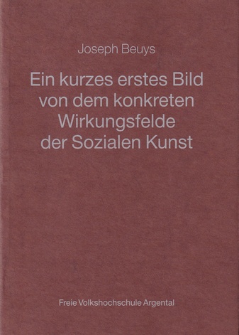 Joseph Beuys. Ein kurzes erstes Bild von dem Konkreten Wirkungsfelde der Sozialen Kunst