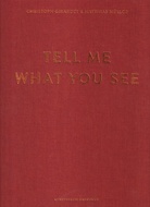 CHRISTOPH GIRARDET & MATTHIAS MÜLLER. TELL ME WHAT YOU SEE