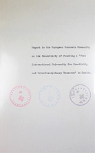Report to the European Economic Commuity on the feasiblity of founding a 'Free International University for Creativity and Interdisciplinary Research' in Dublin