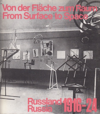 Von der Fläche zum Raum/ From Surface to Space. Russland/ Russia 1916-24.