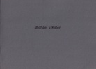 Michael v. Kaler. 21 APRIL - 16 JUNI 1991, Städt. Museum Abteiberg Mönchengladbach