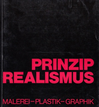 Prinzip Realismus. Malerei - Plastik - Graphik.