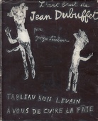 TABLEAU BON LEVAIN A VOUS DE CUIRE LA PATE. L'Art brut de Jean Dubuffet