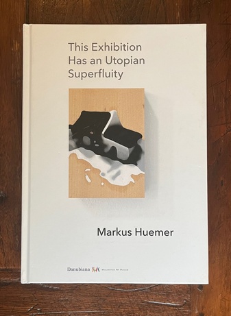 Markus Huemer. This Exhibition Has an Utopian Superfluity