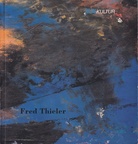Fred Thieler. Ausstellung im VEW Verwaltungsgebäude Dortmund, 6. bis 31. Dez. 1999