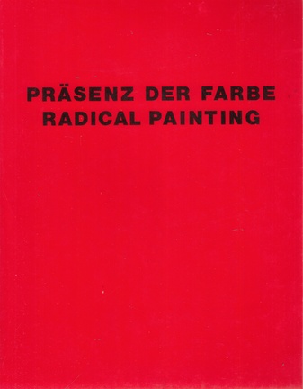 PRÄSENZ DER FARBE/ RADICAL PAINTING. 13 Maler im Verein für aktuelle Kunst Oberhausen