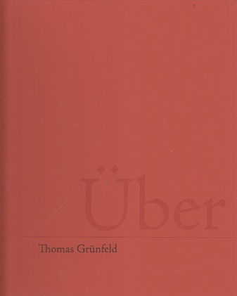 Thomas Grünfeld. Über. Galerie Klaus Gerrit Friese, 2012