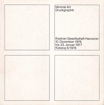 Minimal Art. Druckgraphik. Kestner-Gesellschaft Hannover, 10. Dezember 1976 bis 23. Januar 1977. Katalog 6/ 1976