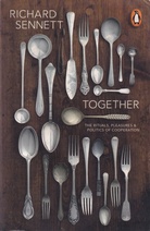 RICHARD SENNETT: TOGETHER. THE RITUALS, PLEASURES & POLITICS OF COOPERATION