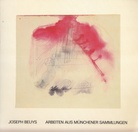 JOSEPH BEUYS. ARBEITEN AUS MÜNCHENER SAMMLUNGEN. Mit einem Text von Armin Zweite