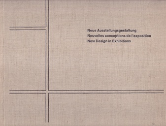 Richard Paul Lohse. Neue Ausstellungsgestaltung/ Nouvelles conceptions de l'exposition/ New Design in Exhibitions