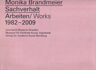 Monika Brandmeier. Sachverhalt. Arbeiten/ Works 1982 - 2009