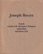 Joseph Beuys. Auch wenn ich meinen Namen schreibe zeichne ich
